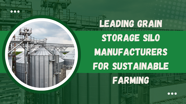 Leading Grain Storage Silo Manufacturers for Sustainable Farming