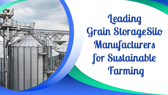 Leading Grain Storage Silo Manufacturers for Sustainable Farming
