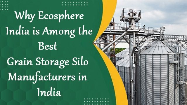 Why Ecosphere India is Among the Best Grain Storage Silo Manufacturers in India