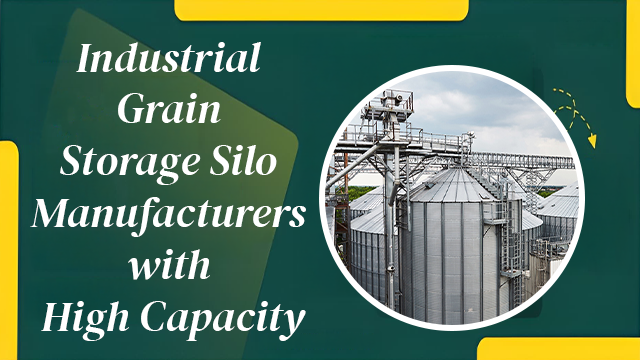 Industrial Grain Storage Silo Manufacturers with High Capacity